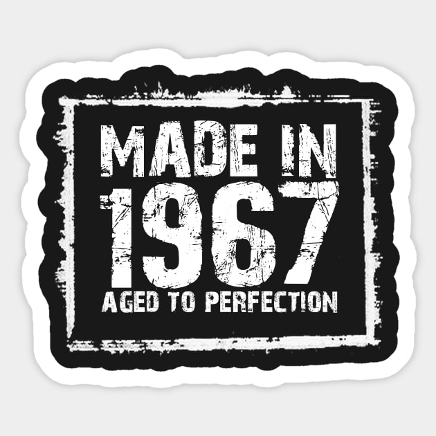 Made In 1967 Aged To Perfection – T & Hoodies Sticker by xaviertodd